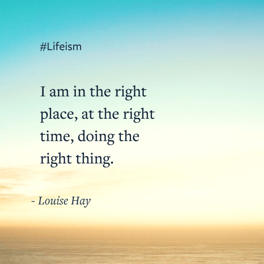 Louise Hay Quote I am in the right pace at the right time - Lifeism