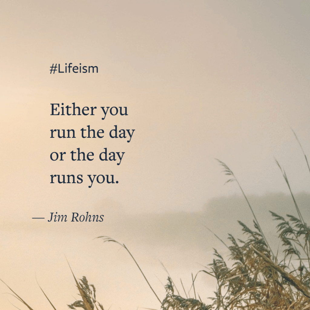 Jim Rohns Quote on running the day - Lifeism